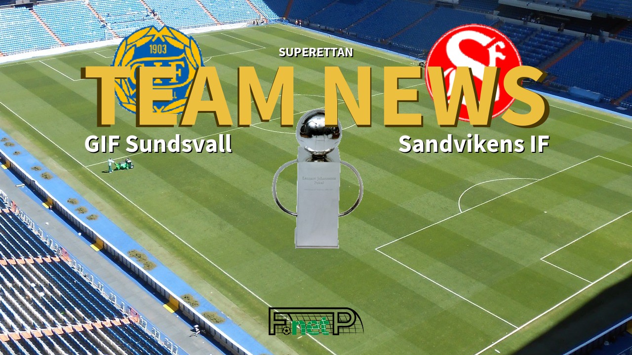 Superettan News: GIF Sundsvall vs Sandvikens IF Confirmed Line-ups