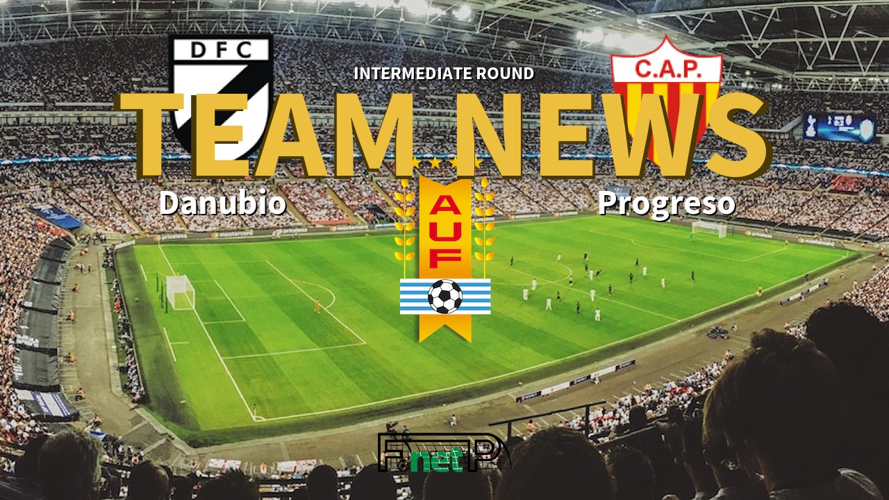 Intermediate Round News: Danubio vs Progreso Confirmed Line-ups