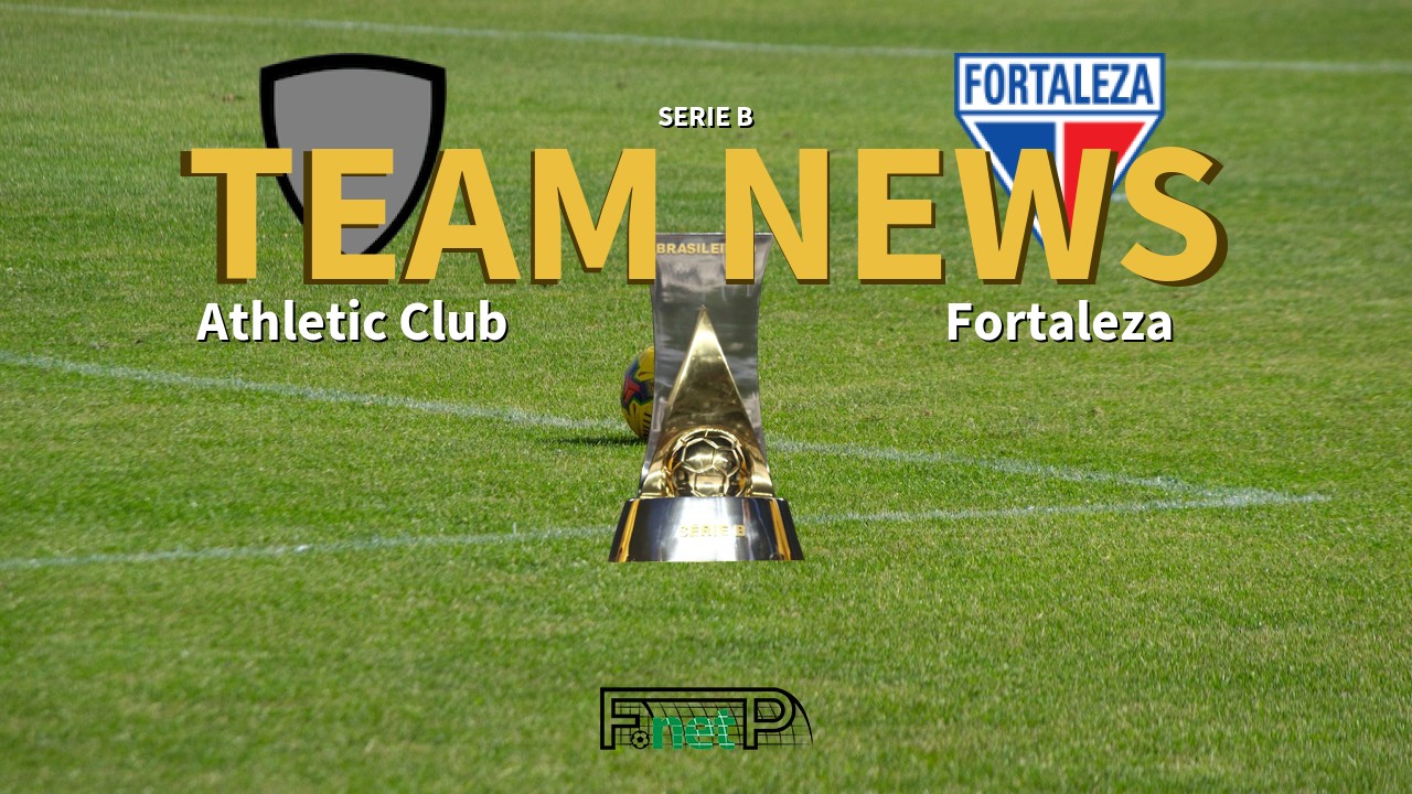 Serie B News: Athletic Club vs Fortaleza Confirmed Line-ups