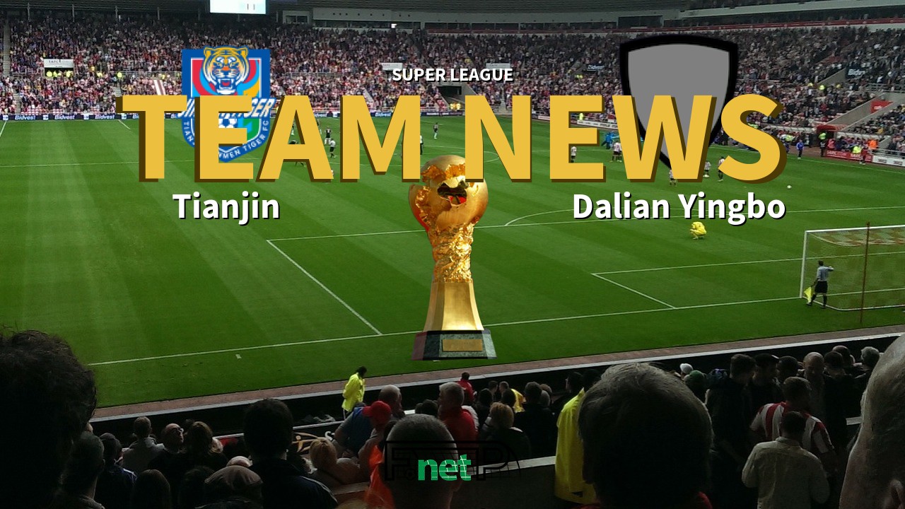 Super League News: Tianjin Jinmen Tiger vs Dalian Yingbo Confirmed Line-ups