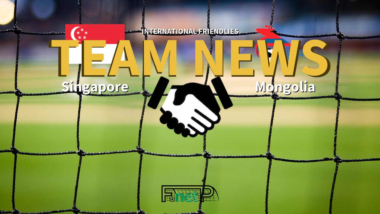 International Friendlies News: Singapore vs Mongolia Confirmed Line-ups