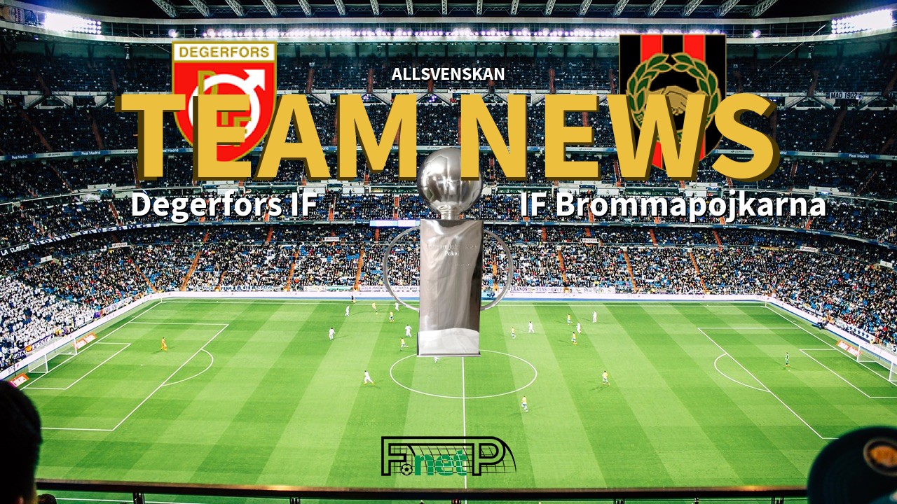 Allsvenskan News: Degerfors IF vs IF Brommapojkarna Confirmed Line-ups