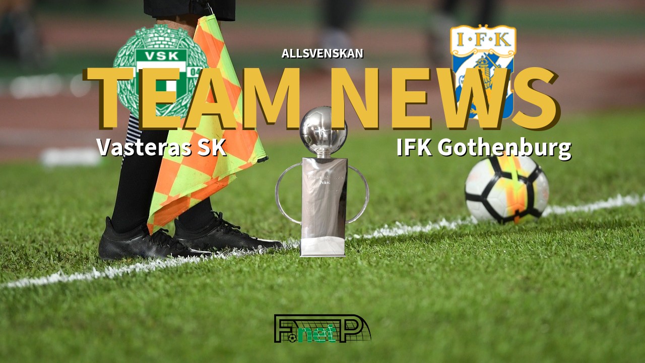 Allsvenskan News: Västerås SK vs IFK Göteborg Confirmed Line-ups
