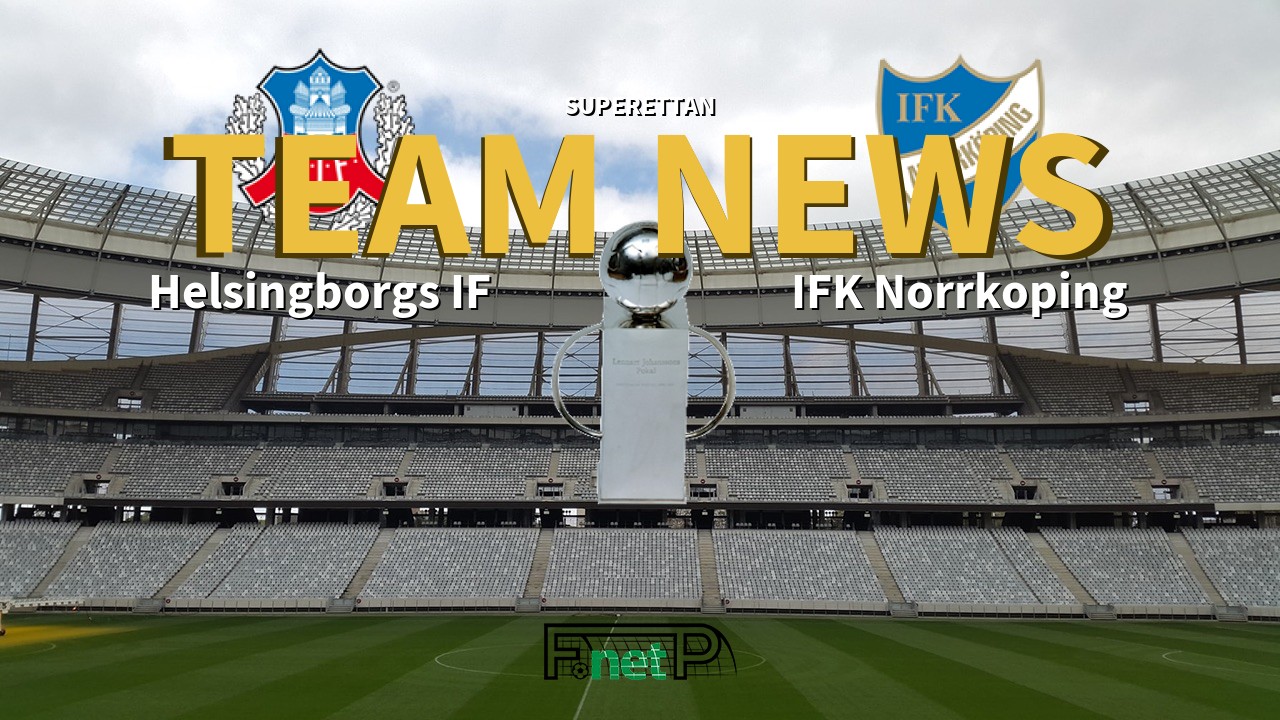Superettan News: Helsingborgs IF vs IFK Norrköping Confirmed Line-ups