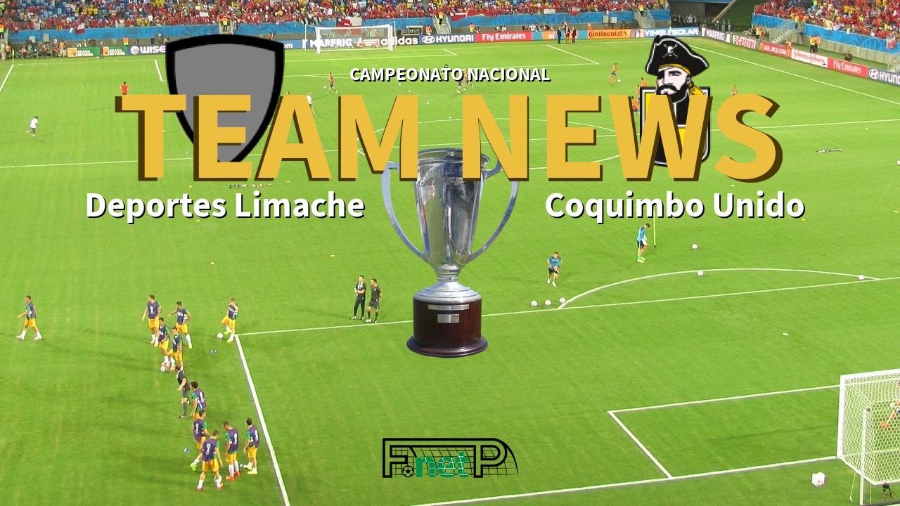 Campeonato Nacional News: Deportes Limache vs Coquimbo Unido Confirmed Line-ups
