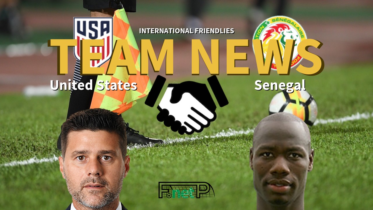 International Friendlies News: United States vs Senegal Confirmed Line-ups