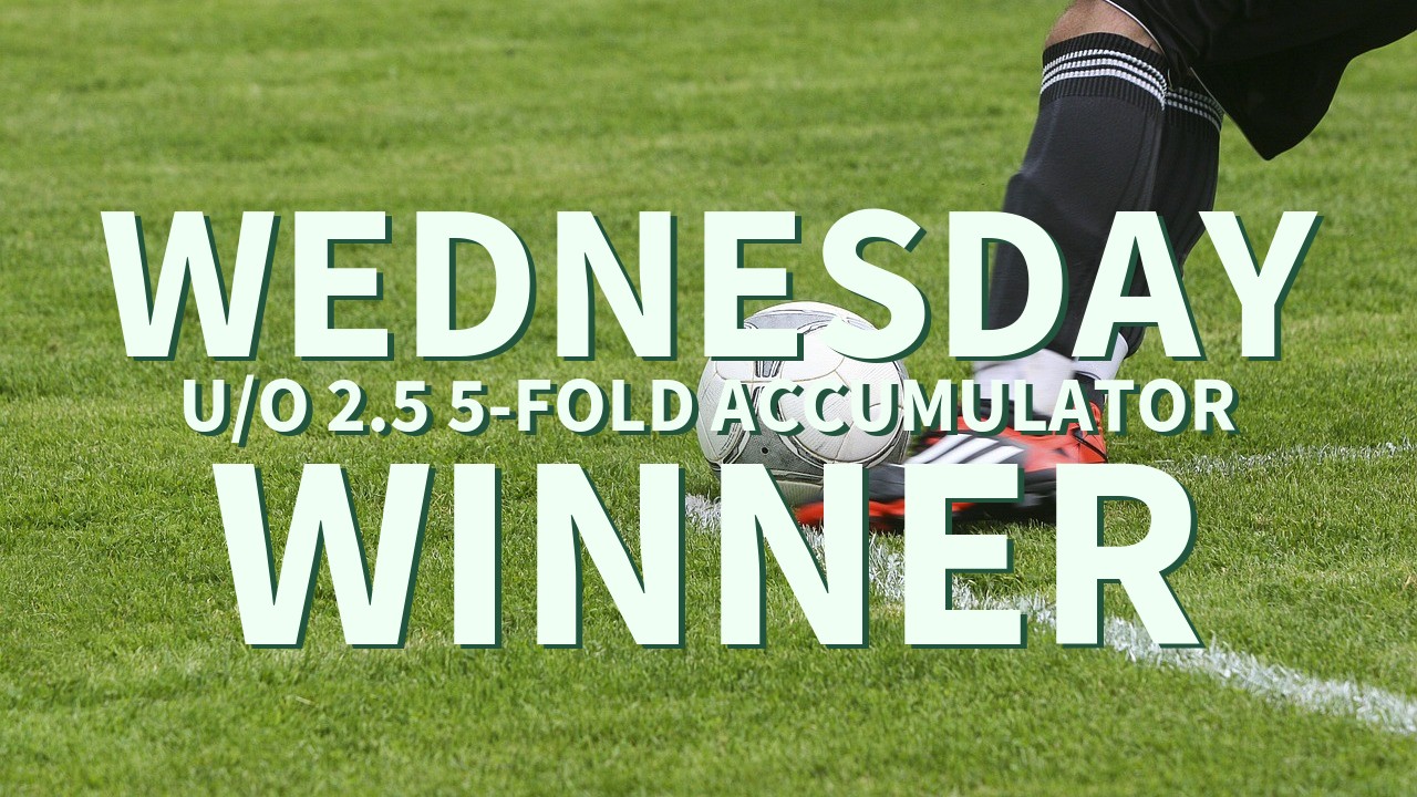 Wednesday 3/1 U/O 2.5 5-Fold Accumulator Wins!