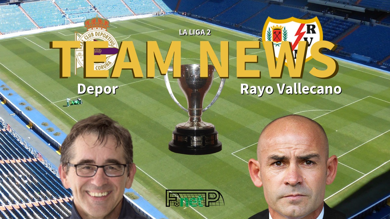 La Liga 2 News: Deportivo de La Coruña vs Rayo Vallecano Confirmed Line-ups