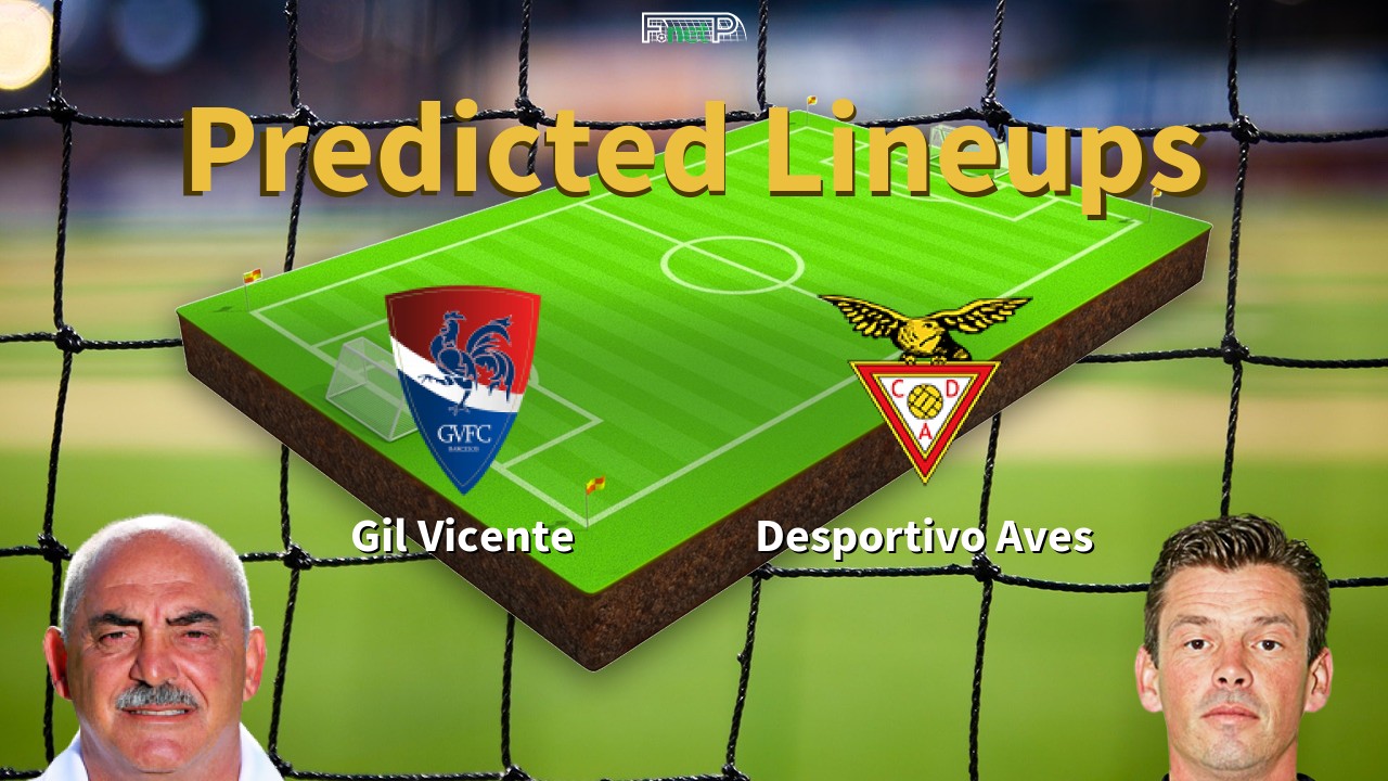 Predicted Lineups and Player Updates for Gil Vicente vs Desportivo Aves 21/06/20 - Primeira Liga News