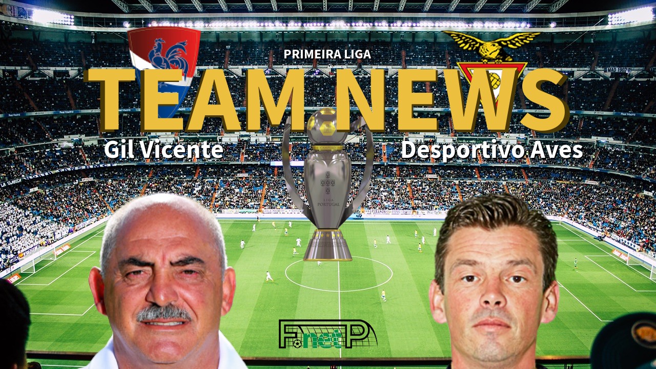 Primeira Liga News: Gil Vicente vs Desportivo Aves Confirmed Line-ups
