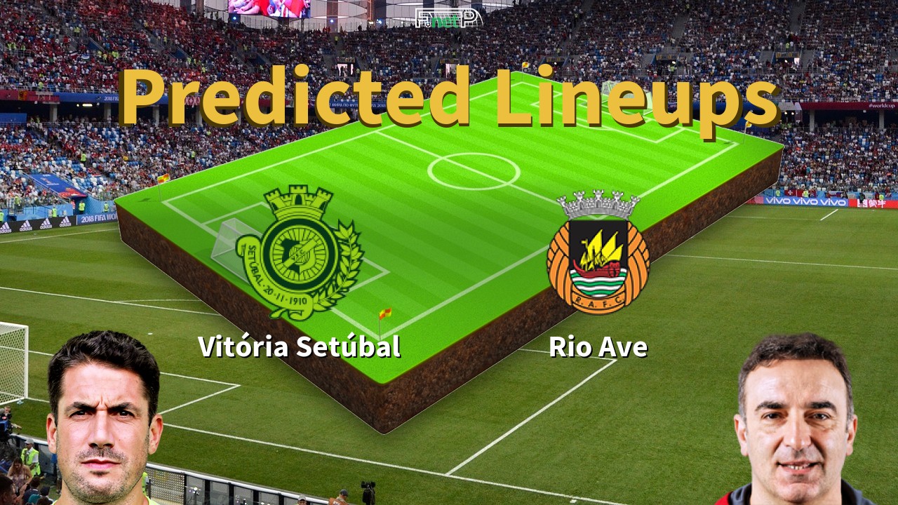 Predicted Lineups and Player News for Vitória Setúbal vs Rio Ave 23/06/20 - Primeira Liga News