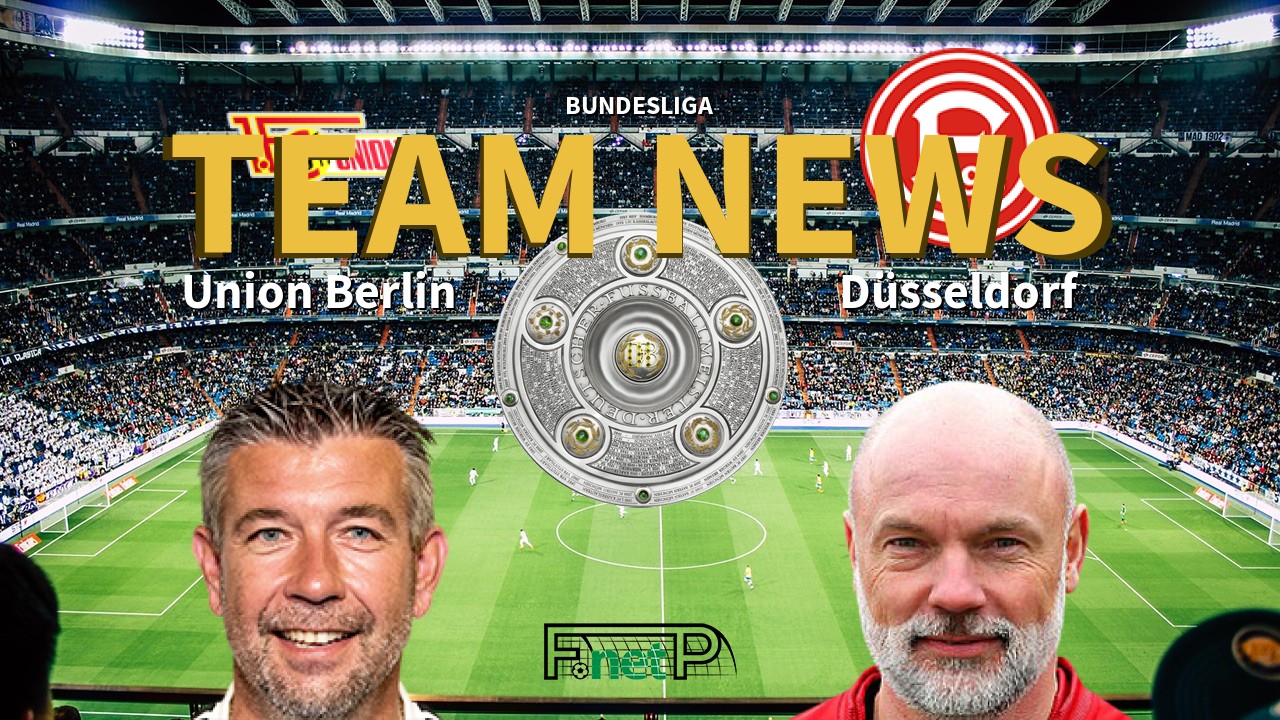 Bundesliga News: Union Berlin vs Fortuna Dusseldorf Confirmed Line-ups