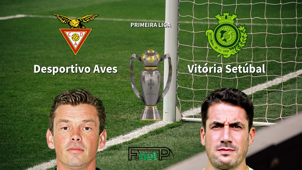 Desportivo Aves vs Vitória Setúbal Live Stream, Odds, H2H, Tip - 08/07/2020