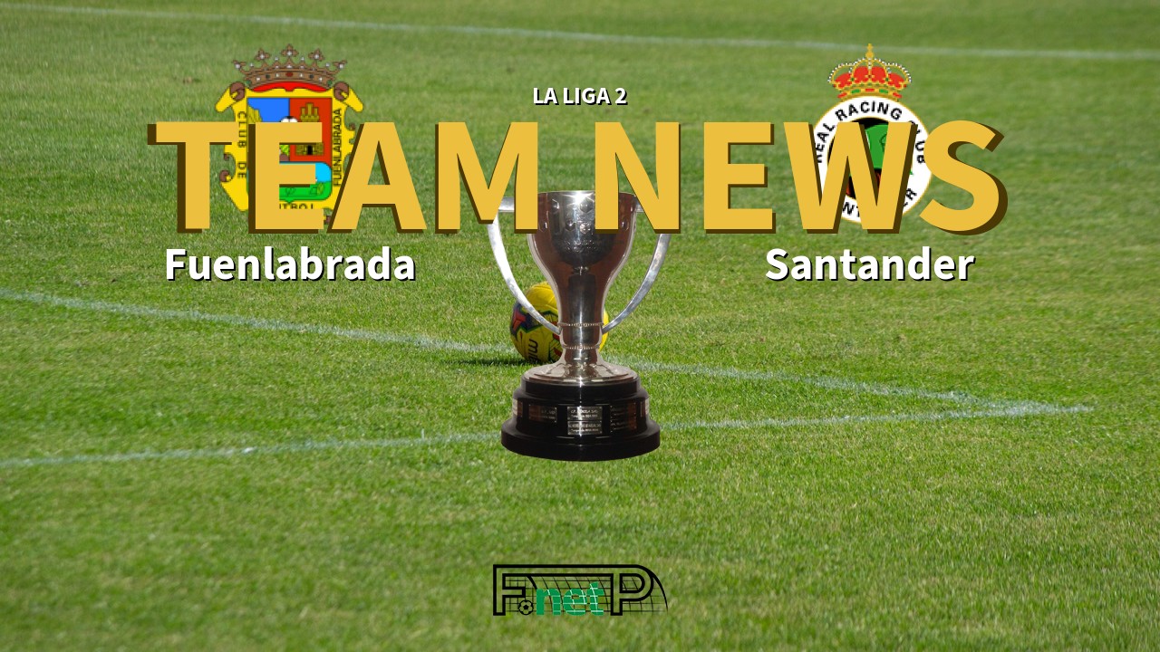 La Liga 2 News: Fuenlabrada vs Racing de Santander Confirmed Line-ups