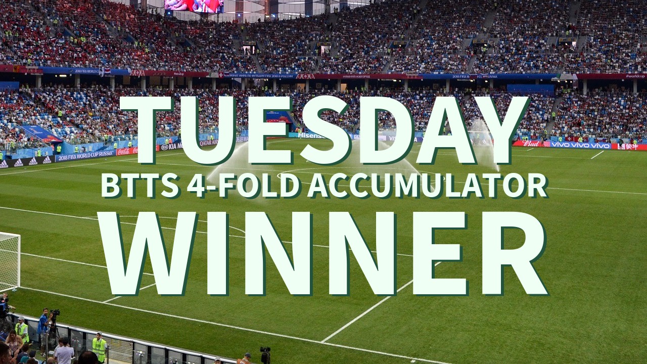 Tuesday 6/1 BTTS 4-Fold Accumulator Wins!
