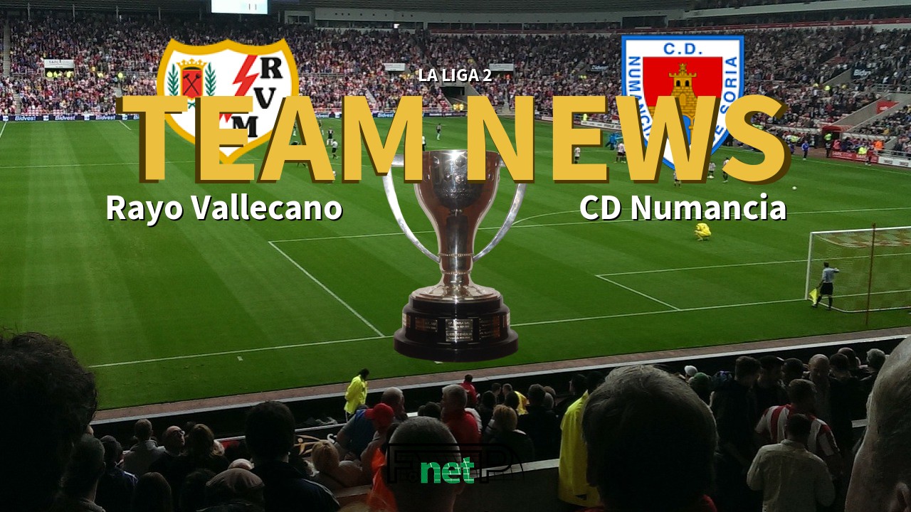 La Liga 2 News: Rayo Vallecano vs CD Numancia Confirmed Line-ups