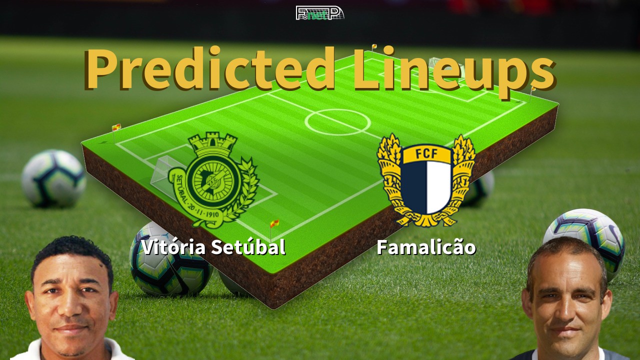 Predicted Lineups and Player Updates for Vitória Setúbal vs Famalicão 13/07/20 - Primeira Liga News