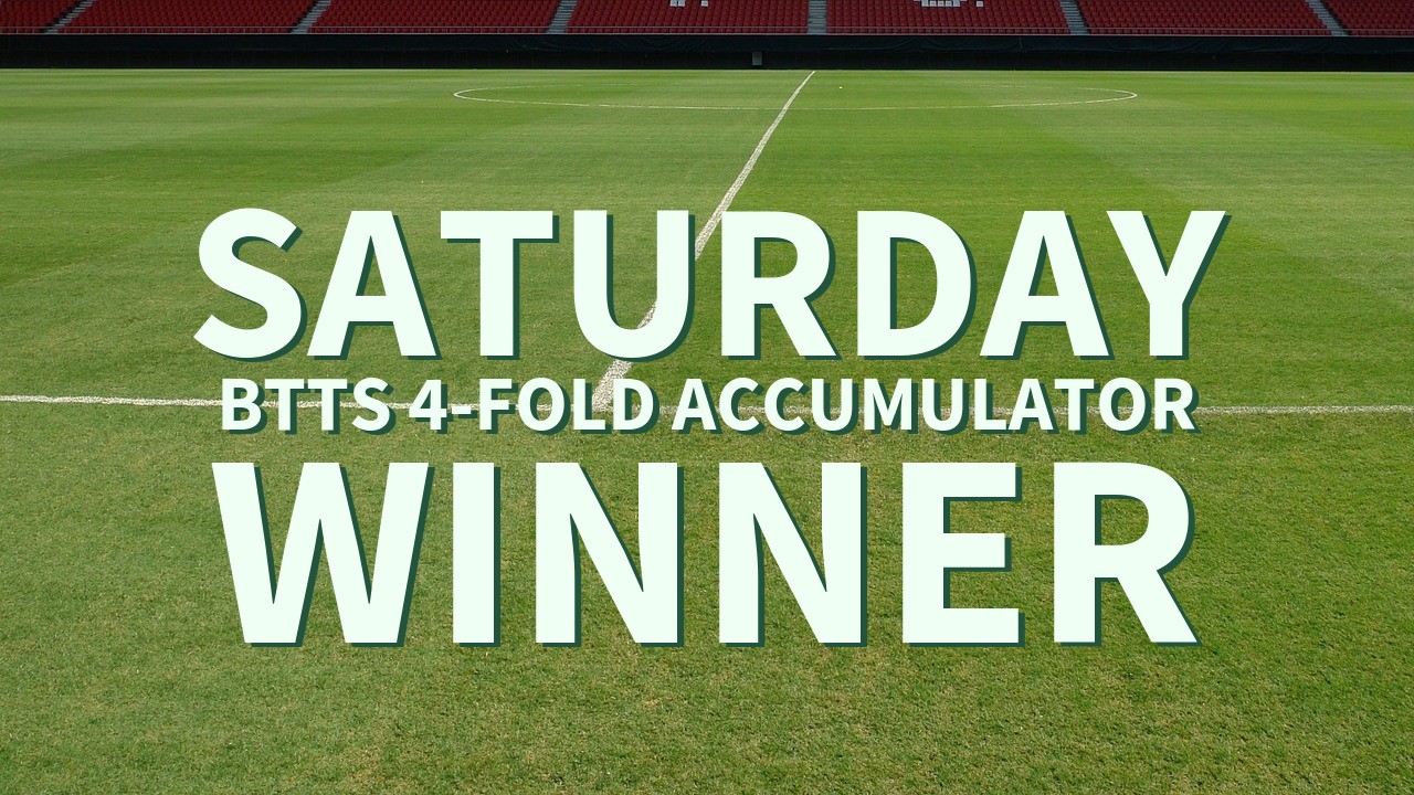 Saturday 4/1 BTTS 4-Fold Accumulator Comes In!