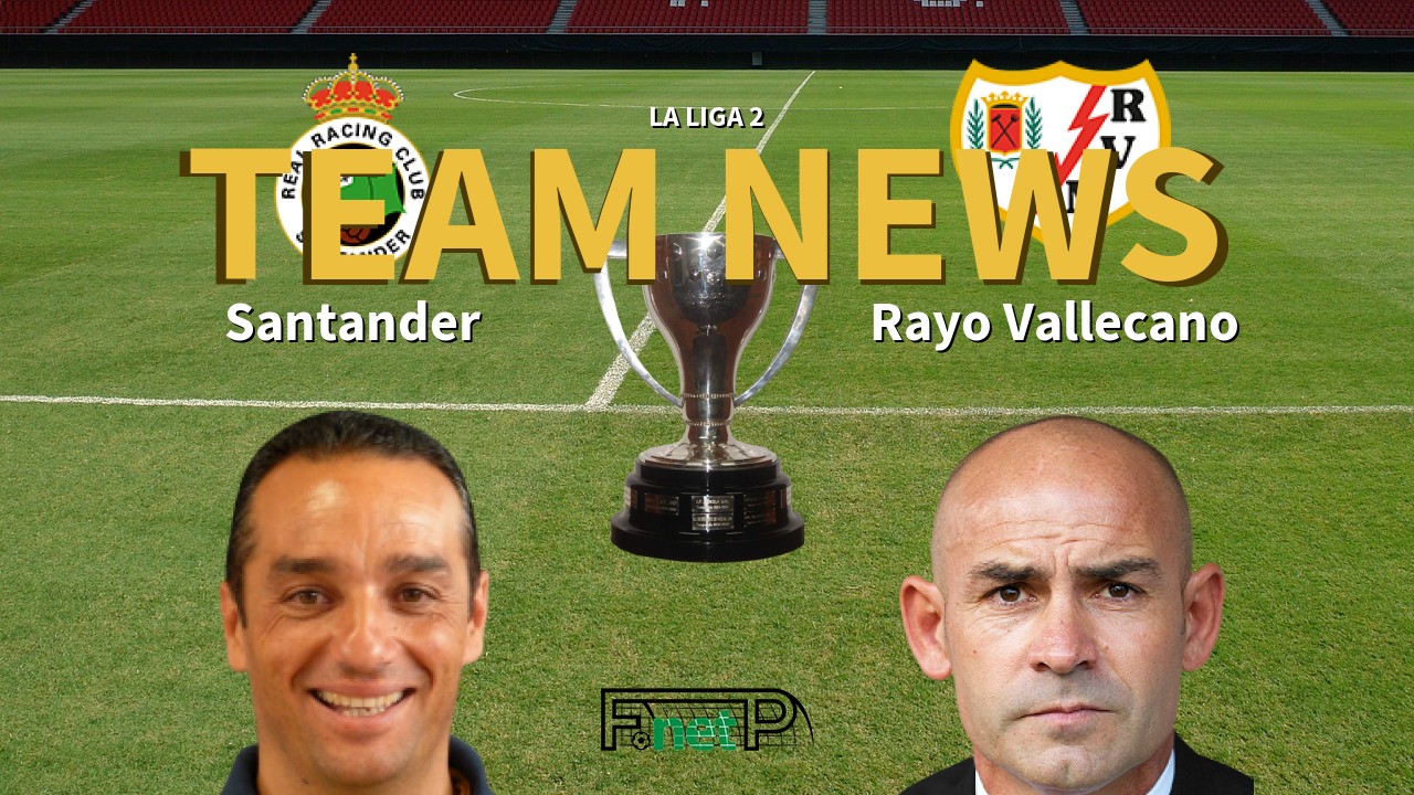 La Liga 2 News: Racing de Santander vs Rayo Vallecano Confirmed Line-ups