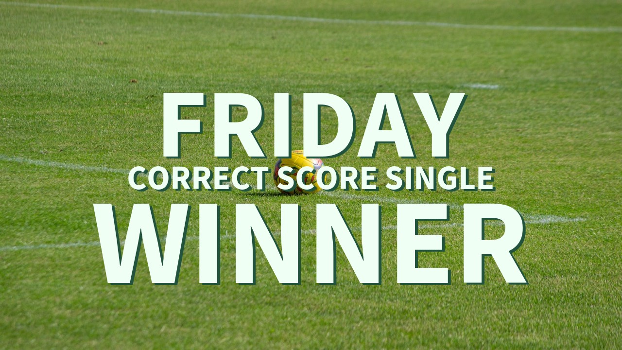 Friday 5/1 Correct score Single Lands!