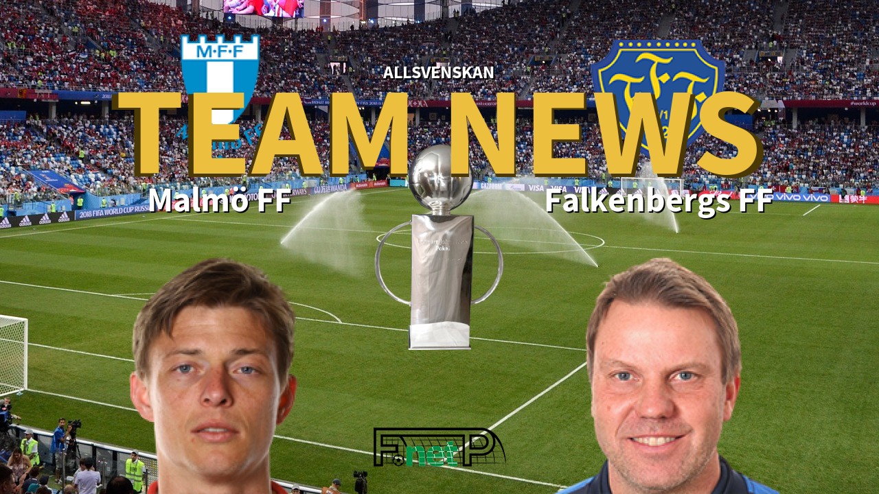 Allsvenskan News: Malmö vs Falkenberg Confirmed Line-ups