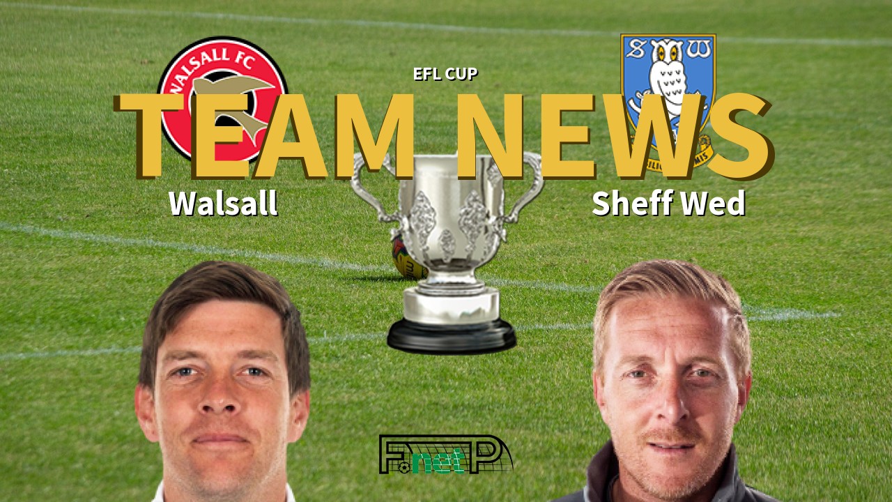 EFL Cup News: Walsall vs Sheffield Wednesday Confirmed Line-ups