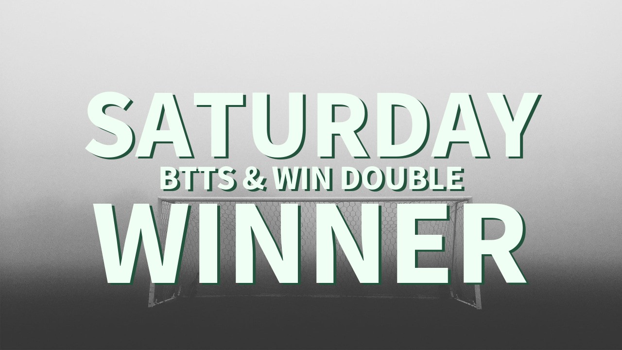 Saturday 15/1 BTTS & Win Double Lands!