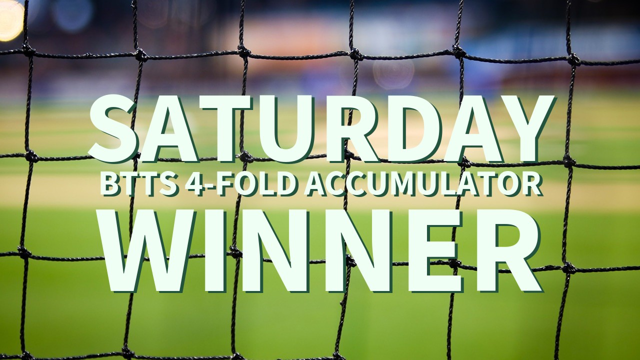 Saturday 13/1 BTTS 4-Fold Accumulator Comes In!