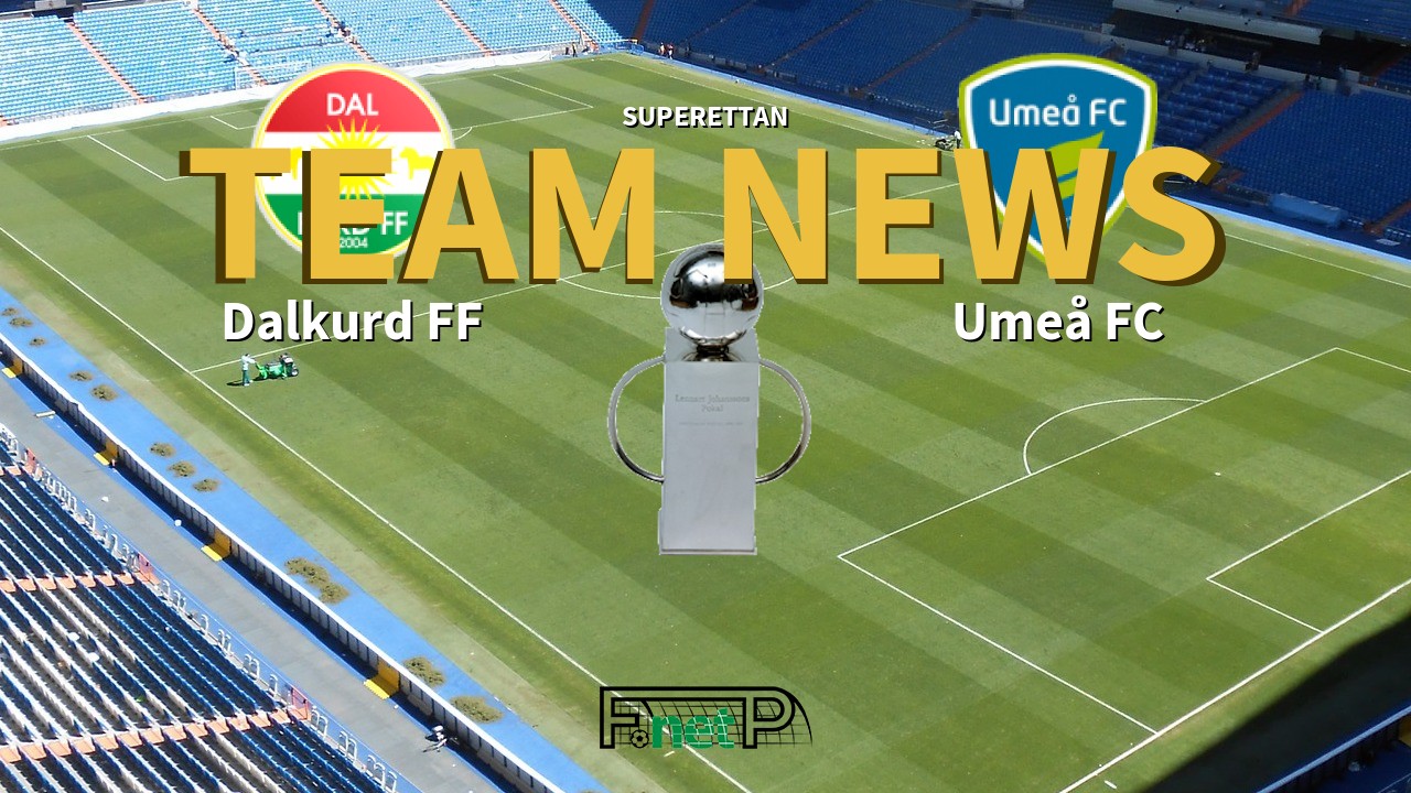 Superettan News: Dalkurd FF vs Umeå FC Confirmed Line-ups