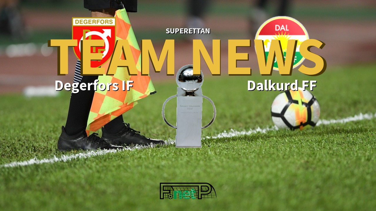 Superettan News: Degerfors IF vs Dalkurd FF Confirmed Line-ups