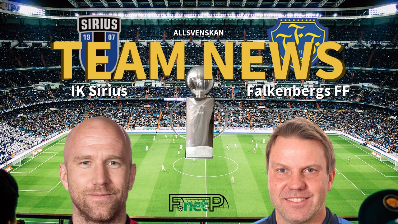 Allsvenskan News: IK Sirius vs Falkenberg Confirmed Line-ups