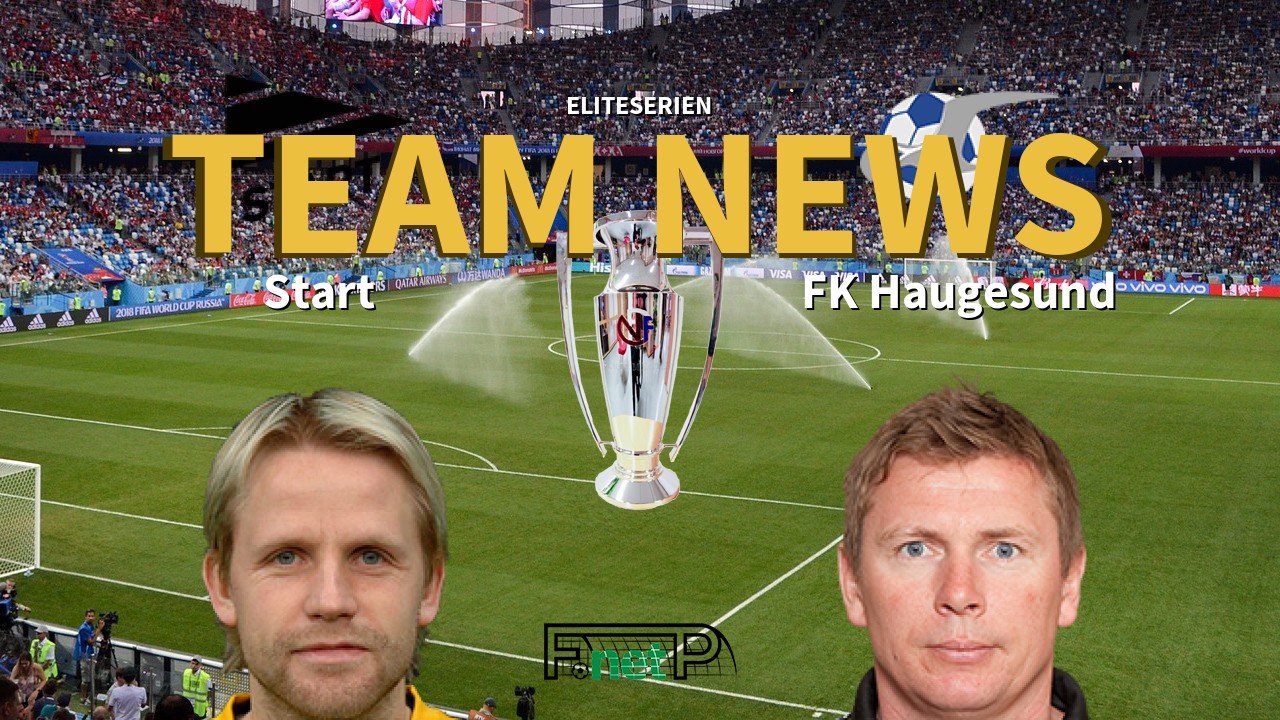 Eliteserien News: Start vs FK Haugesund Confirmed Line-ups