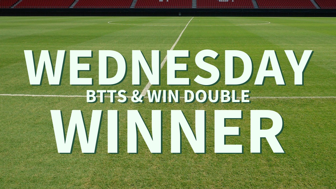 Wednesday 4/1 BTTS & Win Double Success!