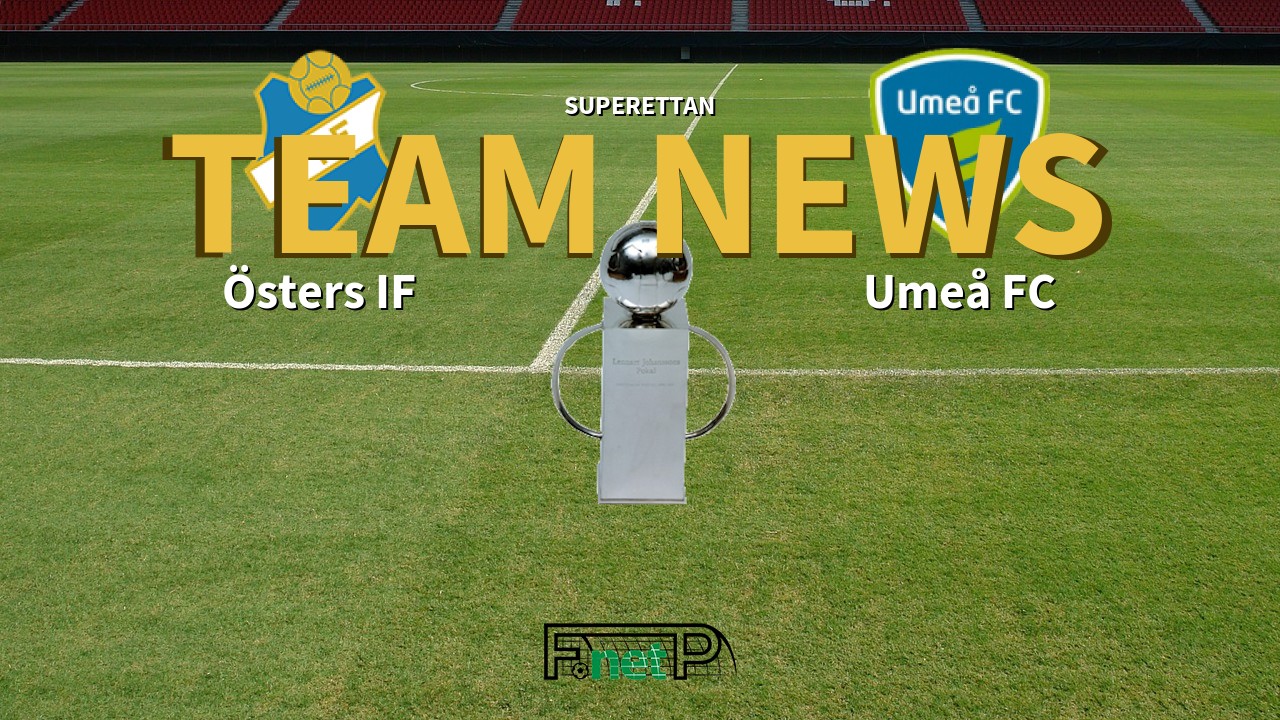 Superettan News: Östers IF vs Umeå FC Confirmed Line-ups
