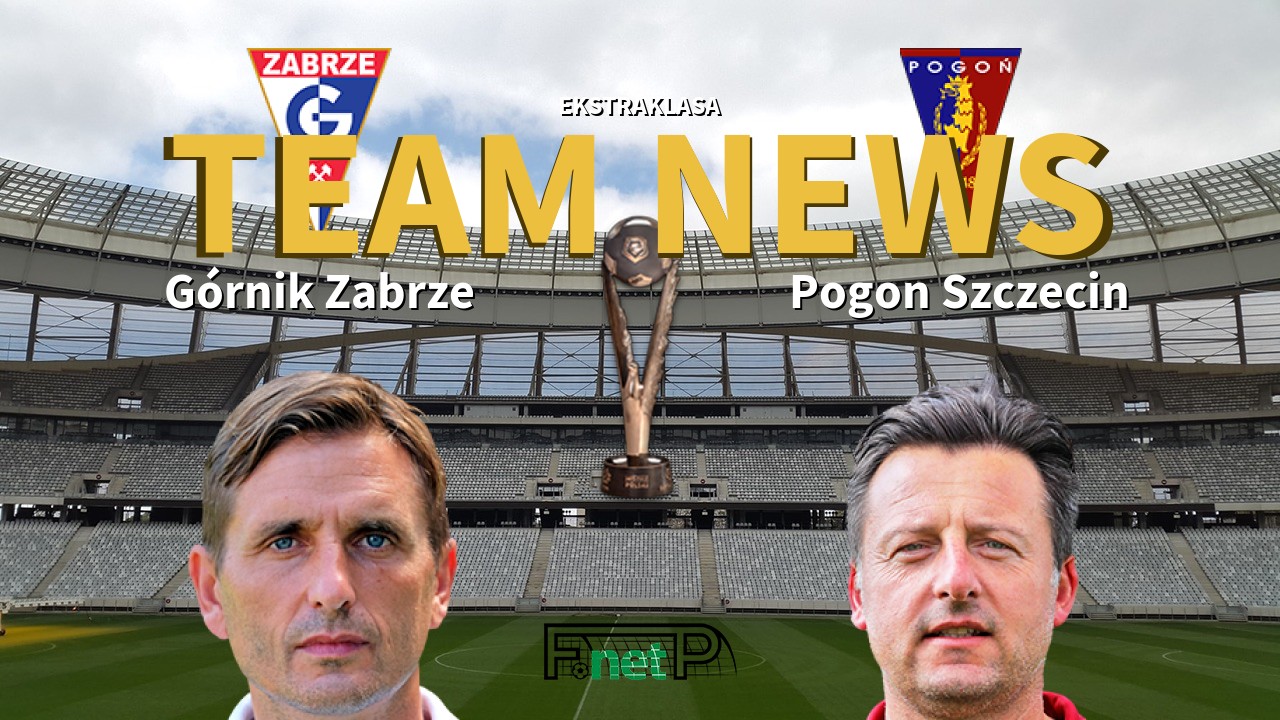 Ekstraklasa News Gornik Zabrze Vs Pogon Szczecin Confirmed Line Ups