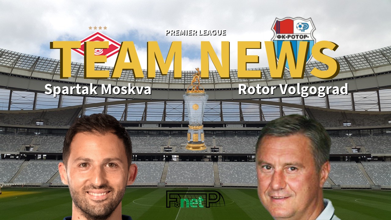 Premier League News: Spartak Moscow vs Rotor Volgograd Confirmed Line-ups