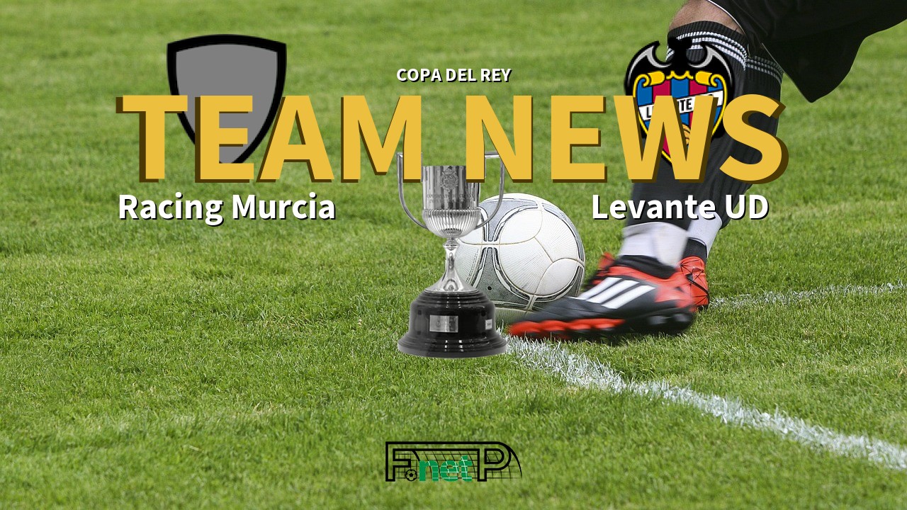 Copa del Rey News: Racing Murcia vs Levante Confirmed Line-ups