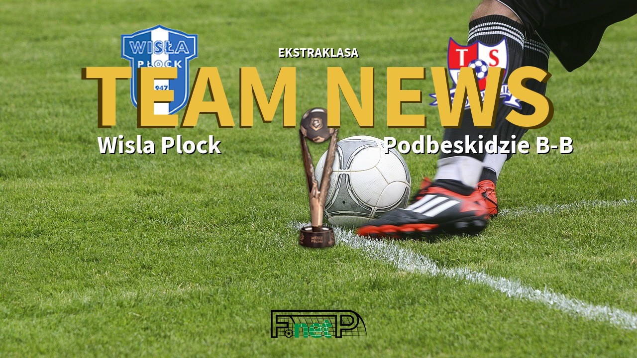 Ekstraklasa News Wisla Plock Vs Podbeskidzie B B Confirmed Line Ups