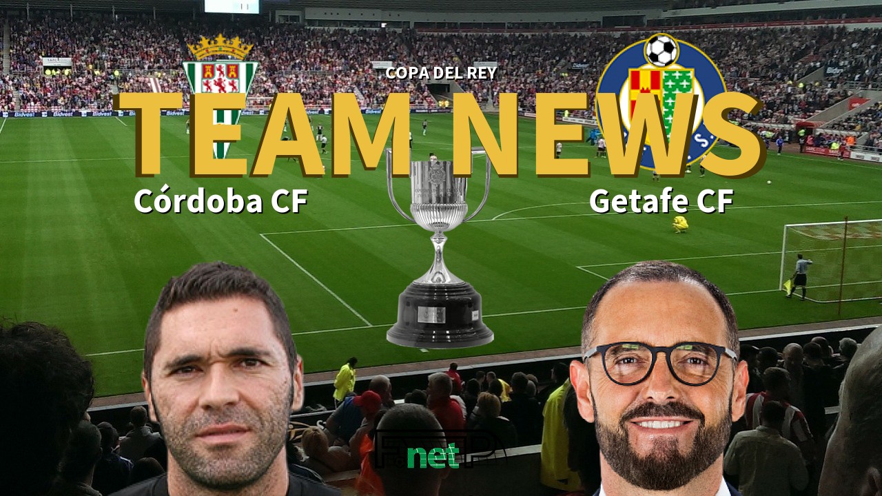 Copa del Rey News: Córdoba CF vs Getafe Confirmed Line-ups