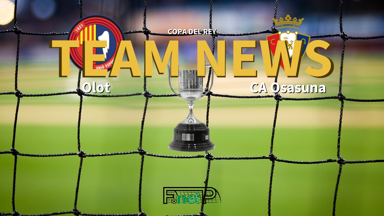 Copa del Rey News: Olot vs Osasuna Confirmed Line-ups
