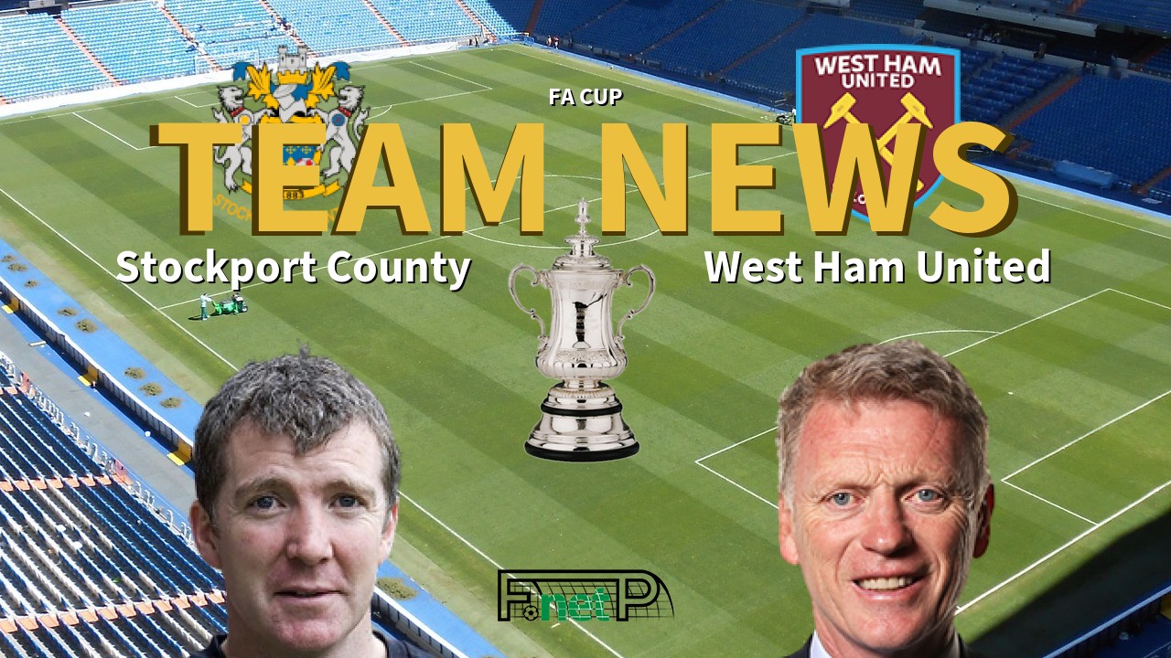FA Cup News: Stockport County vs West Ham United Confirmed Line-ups