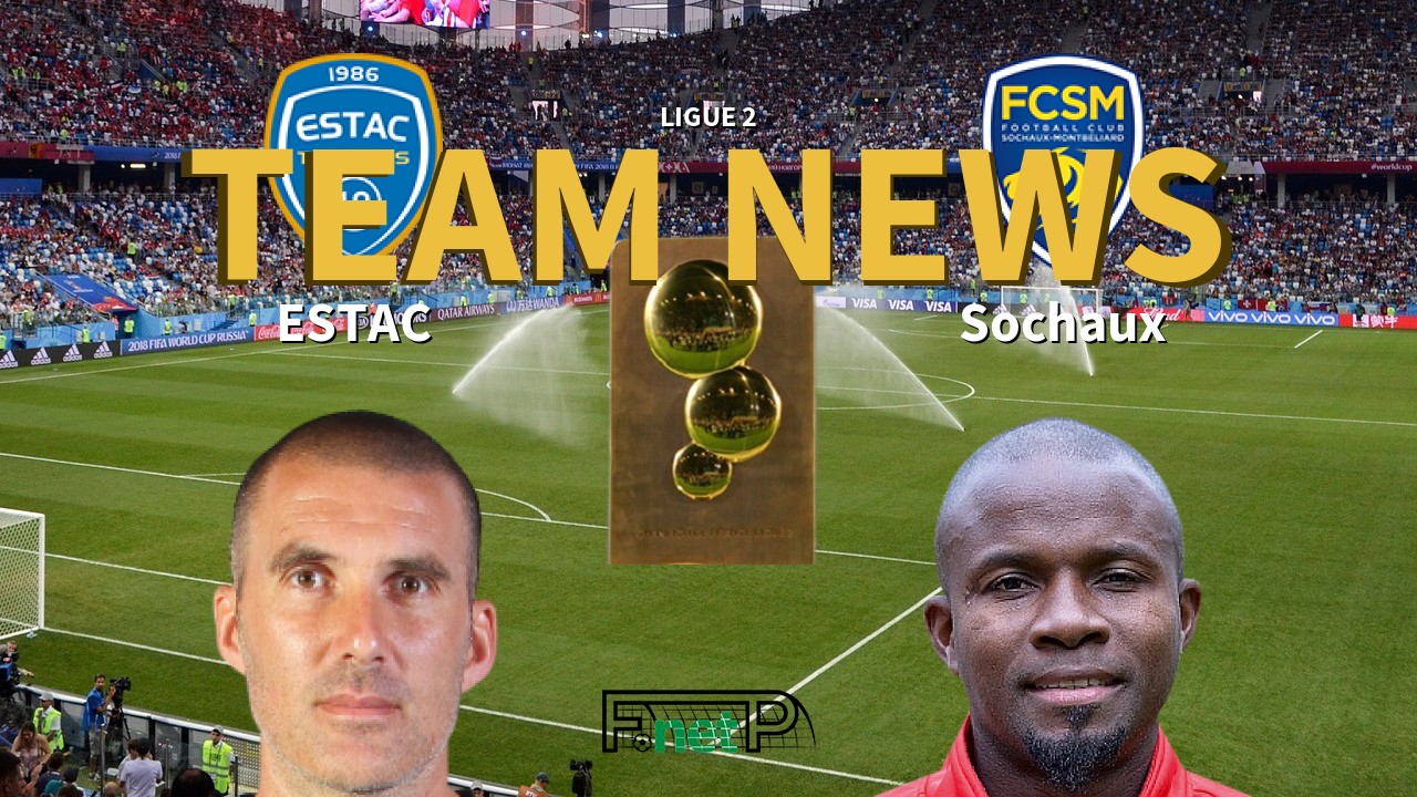 Ligue 2 News: ESTAC vs Sochaux Confirmed Line-ups