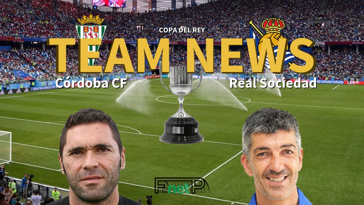 Copa del Rey News: Córdoba CF vs Real Sociedad Confirmed Line-ups