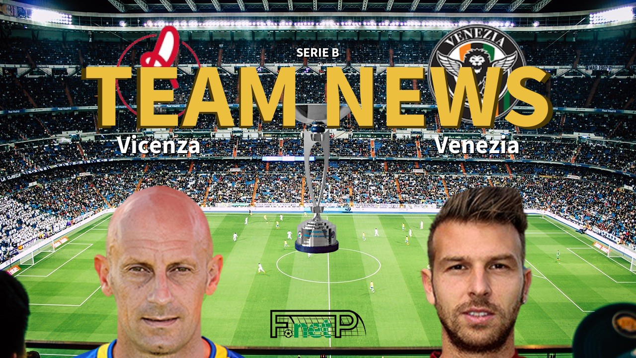 Serie B News: Vicenza vs Venezia Confirmed Line-ups