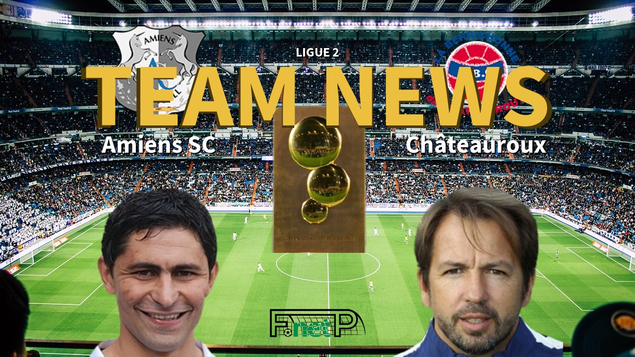 Ligue 2 News: Amiens vs Châteauroux Confirmed Line-ups