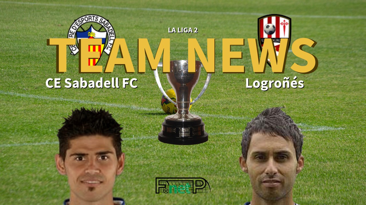 La Liga 2 News: CE Sabadell vs Logroñés Confirmed Line-ups