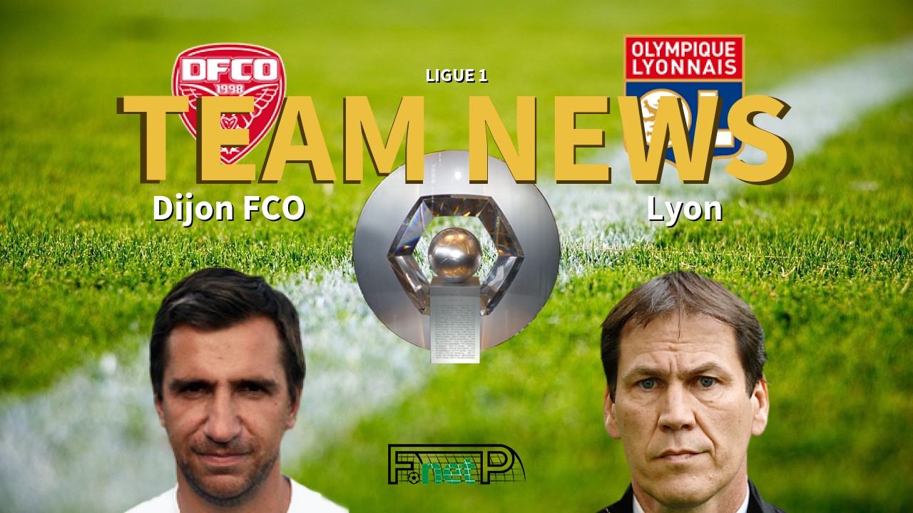 Ligue 1 News: Dijon vs Lyon Confirmed Line-ups