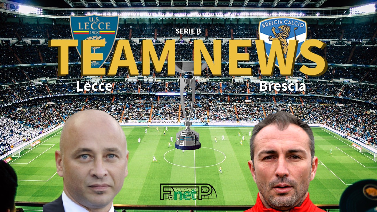 Serie B News Lecce Vs Brescia Confirmed Line Ups