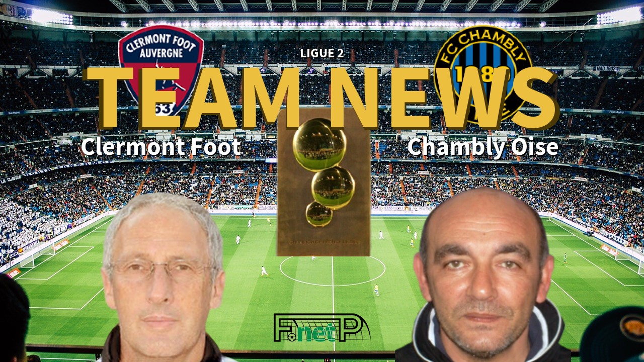 Ligue 2 News: Clermont Foot vs Chambly Oise Confirmed Line-ups
