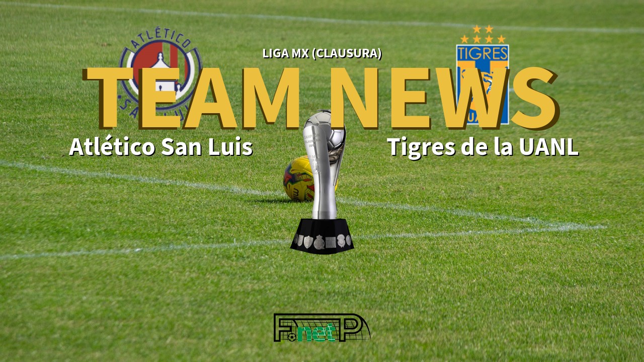 Liga Mx Clausura News Atletico San Luis Vs Tigres Confirmed Line Ups